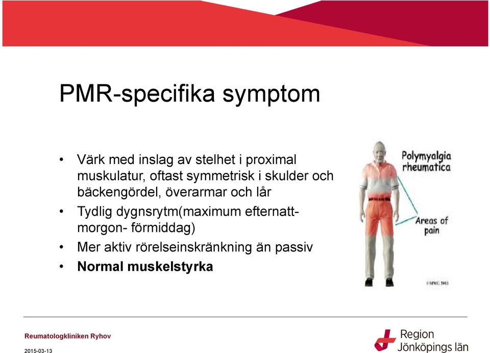 överarmar och lår Tydlig dygnsrytm(maximum efternattmorgon-