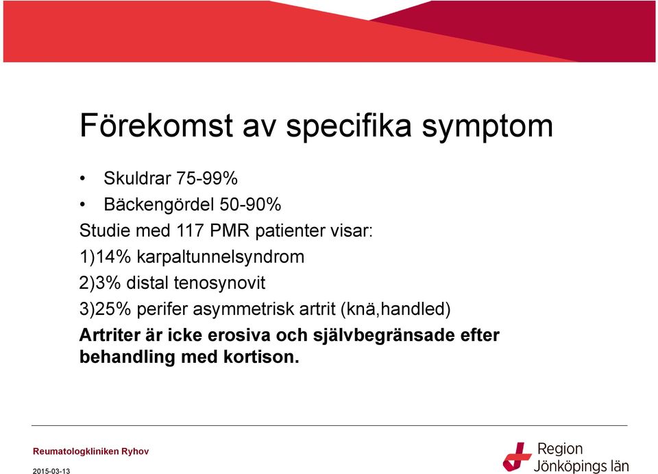 distal tenosynovit 3)25% perifer asymmetrisk artrit (knä,handled)