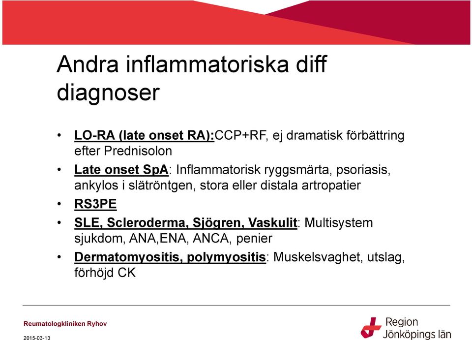 slätröntgen, stora eller distala artropatier RS3PE SLE, Scleroderma, Sjögren, Vaskulit: