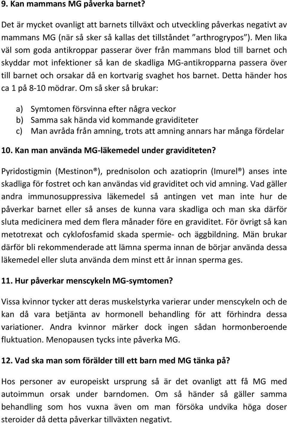 svaghet hos barnet. Detta händer hos ca 1 på 8 10 mödrar.