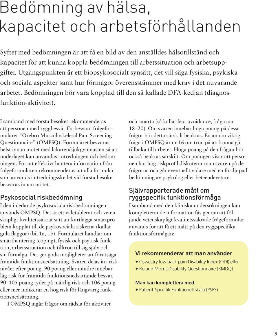 Bedömningen bör vara kopplad till den så kallade DFA-kedjan (diagnosfunktion-aktivitet).