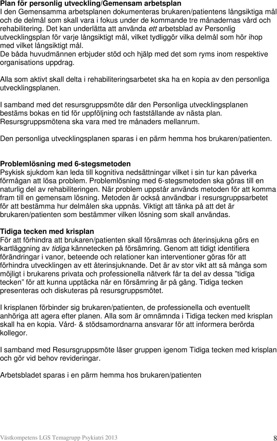 De båda huvudmännen erbjuder stöd och hjälp med det som ryms inom respektive organisations uppdrag.