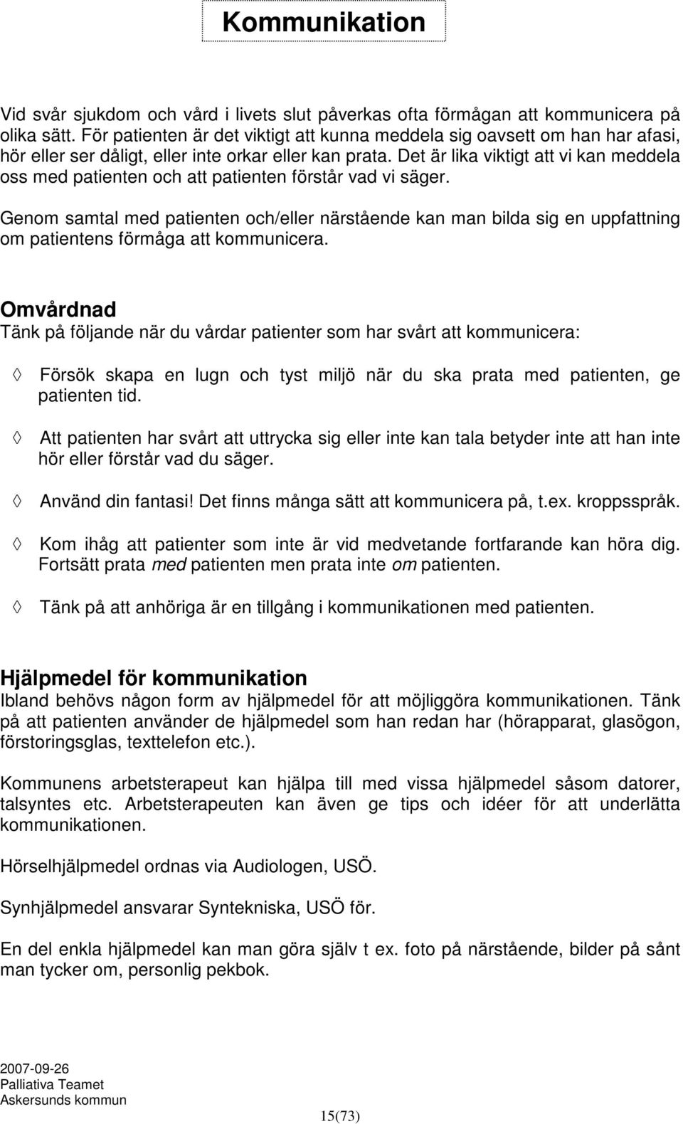 Det är lika viktigt att vi kan meddela oss med patienten och att patienten förstår vad vi säger.