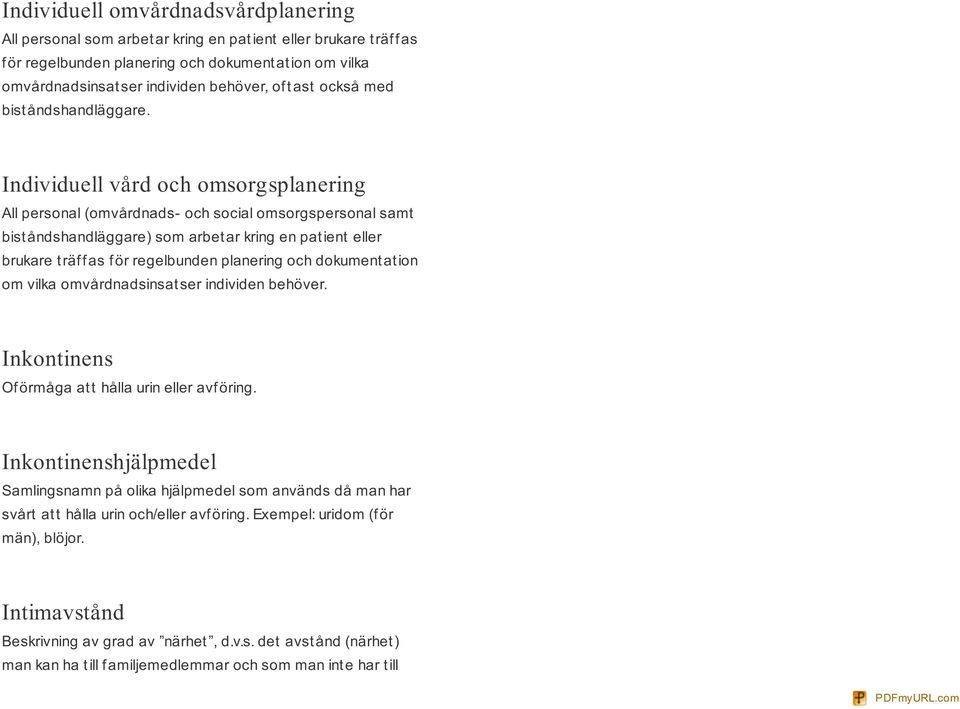 Individuell vård och omsorgsplanering All personal (omvårdnads- och social omsorgspersonal samt bist åndshandläggare) som arbet ar kring en pat ient eller brukare t räf f as f ör regelbunden