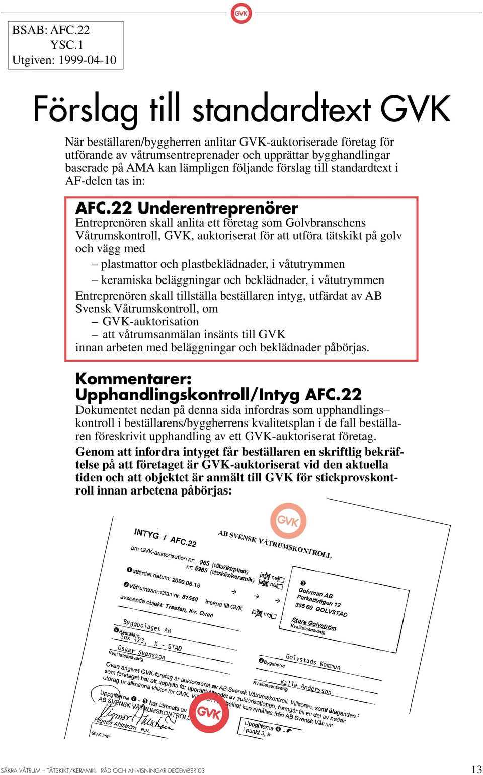 lämpligen följande förslag till standardtext i AF-delen tas in: AFC.