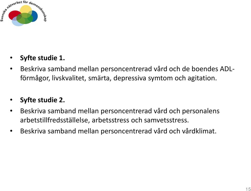 livskvalitet, smärta, depressiva symtom och agitation. Syfte studie 2.