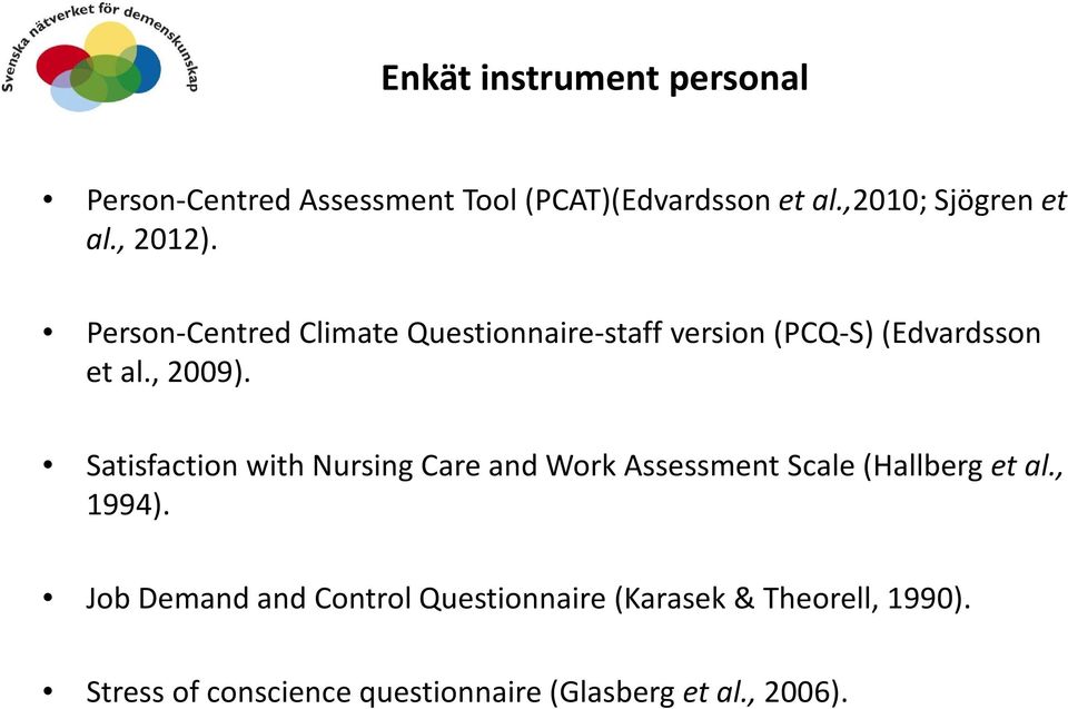 Person-Centred Climate Questionnaire-staff version (PCQ-S) (Edvardsson et al., 2009).