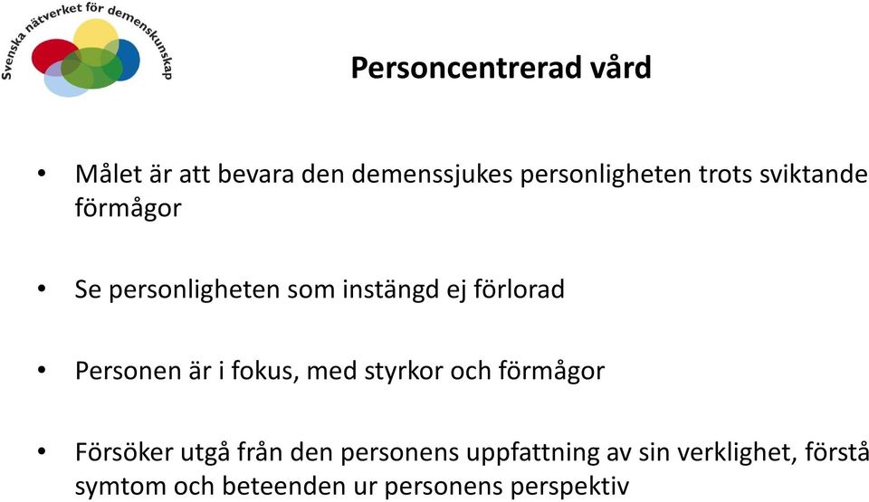 Personen är i fokus, med styrkor och förmågor Försöker utgå från den