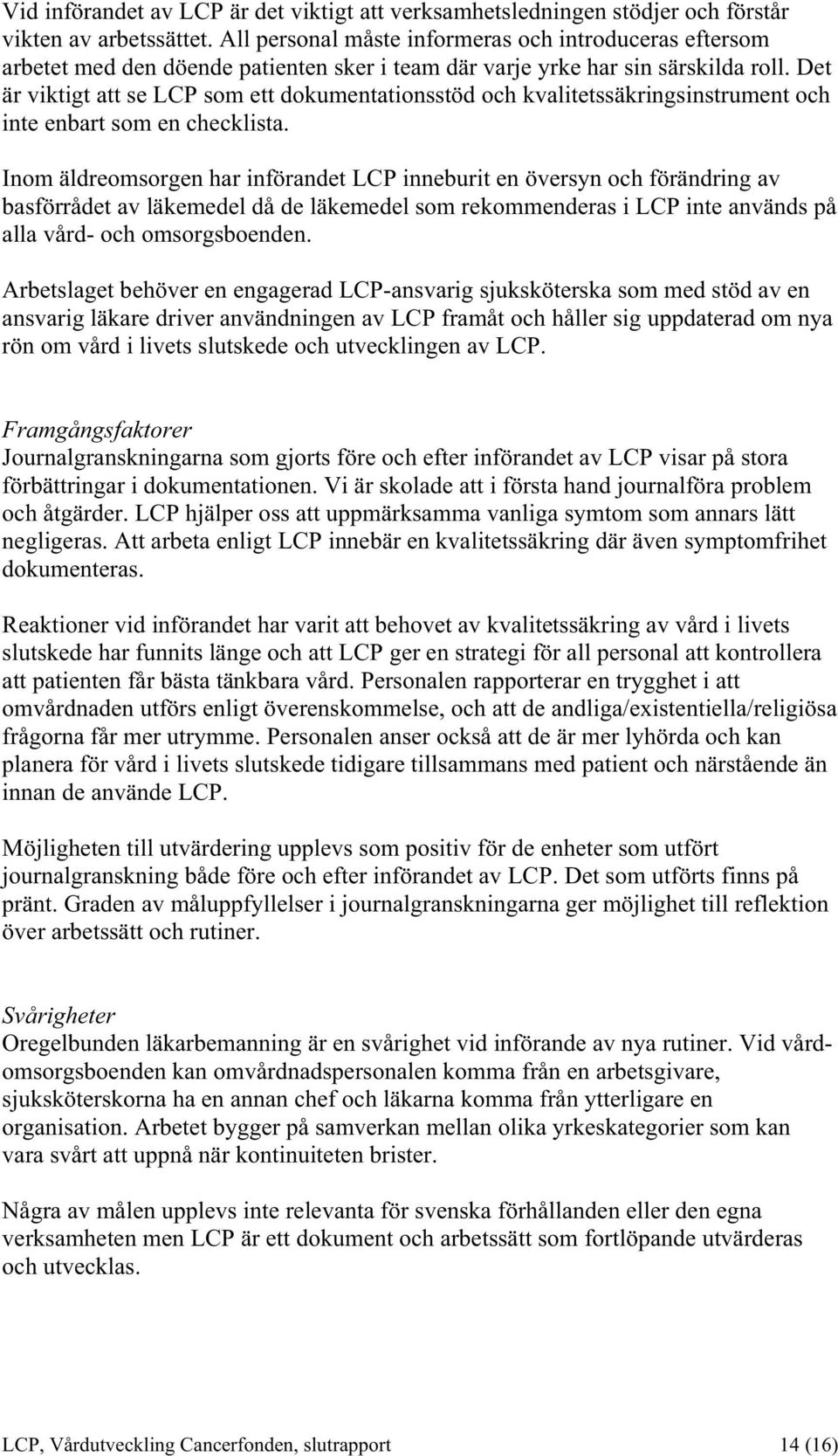 Det är viktigt att se LCP som ett dokumentationsstöd och kvalitetssäkringsinstrument och inte enbart som en checklista.