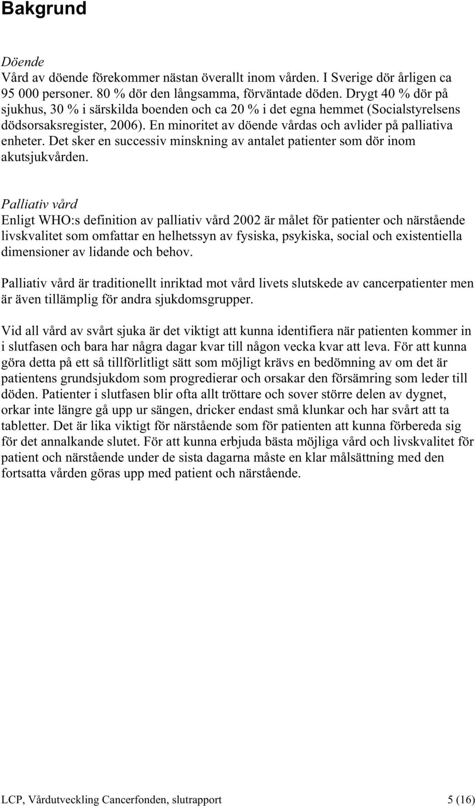 Det sker en successiv minskning av antalet patienter som dör inom akutsjukvården.