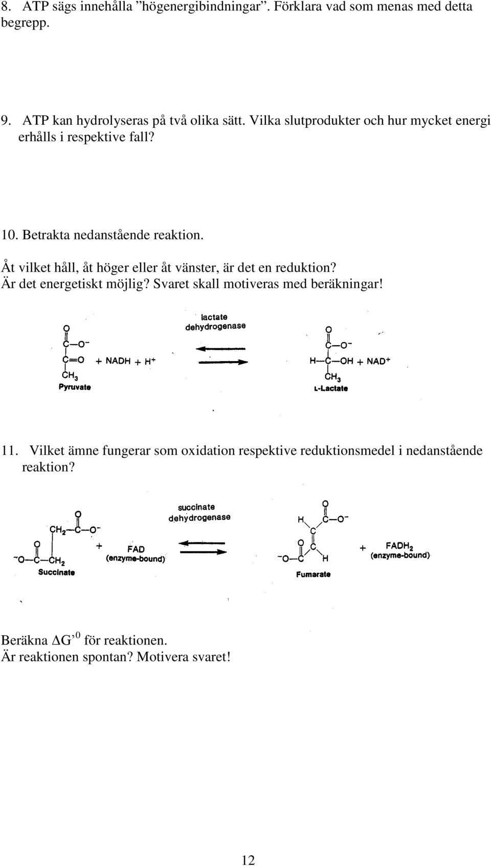 Åt vilket håll, åt höger eller åt vänster, är det en reduktion? Är det energetiskt möjlig? Svaret skall motiveras med beräkningar!