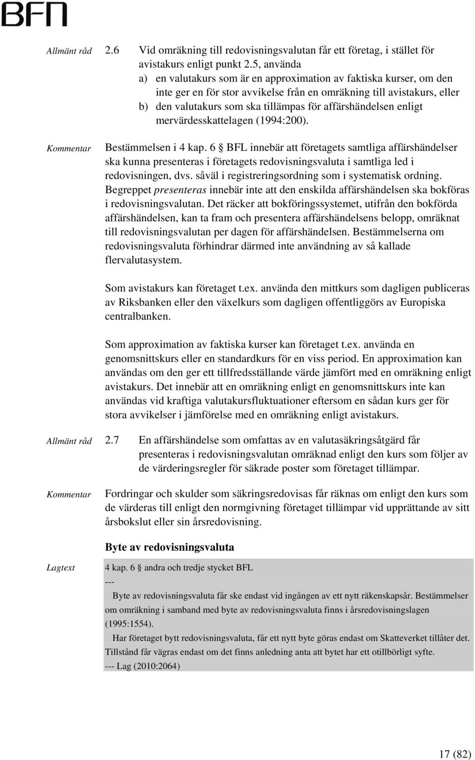 affärshändelsen enligt mervärdesskattelagen (1994:200). Bestämmelsen i 4 kap.