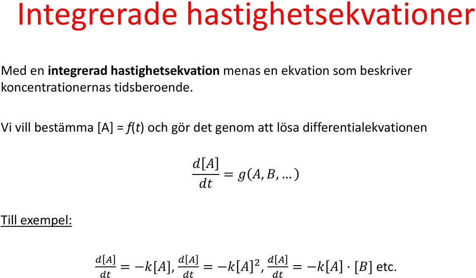 Vi vill bestämma [A] = f(t) och gör det genom att lösa