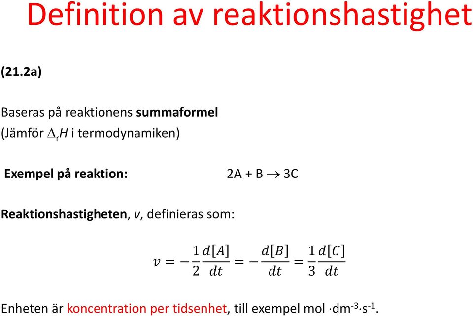 Exempel på reaktion: 2A + B 3C Reaktionshastigheten, v, definieras