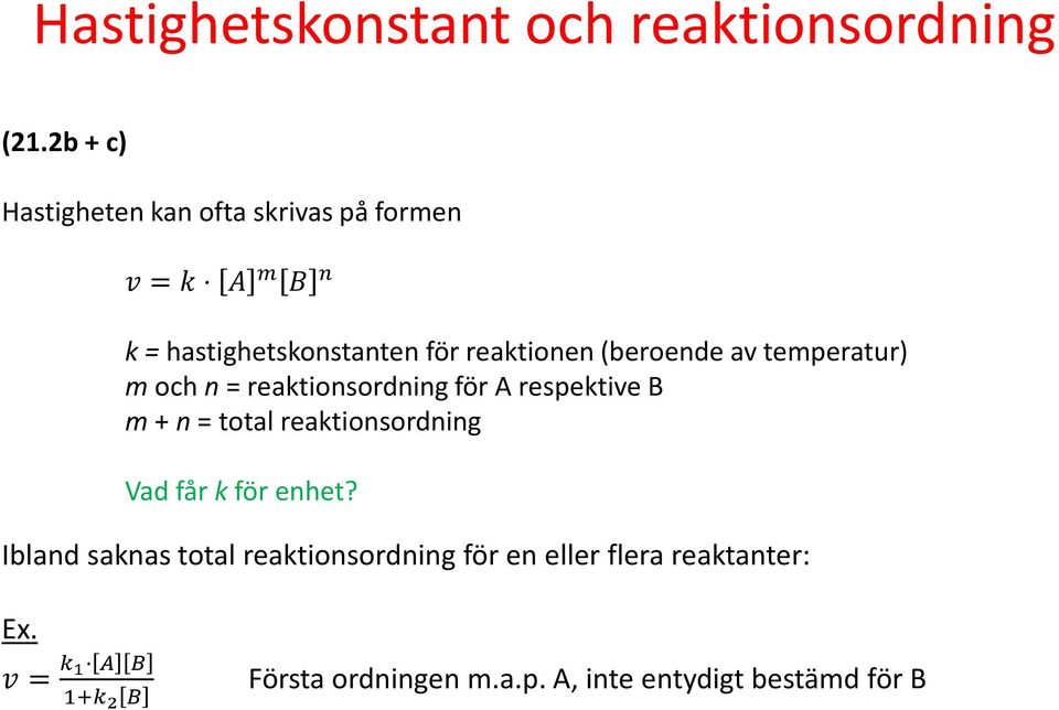 (beroende av temperatur) m och n = reaktionsordning för A respektive B m + n = total reaktionsordning