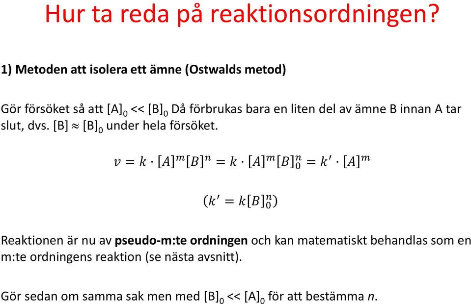 del av ämne B innan A tar slut, dvs. [B] [B] 0 under hela försöket.