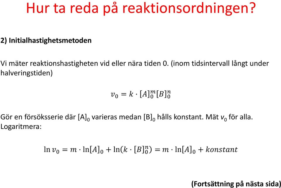 (inom tidsintervall långt under halveringstiden) v 0 = k A 0 m B 0 n Gör en försöksserie