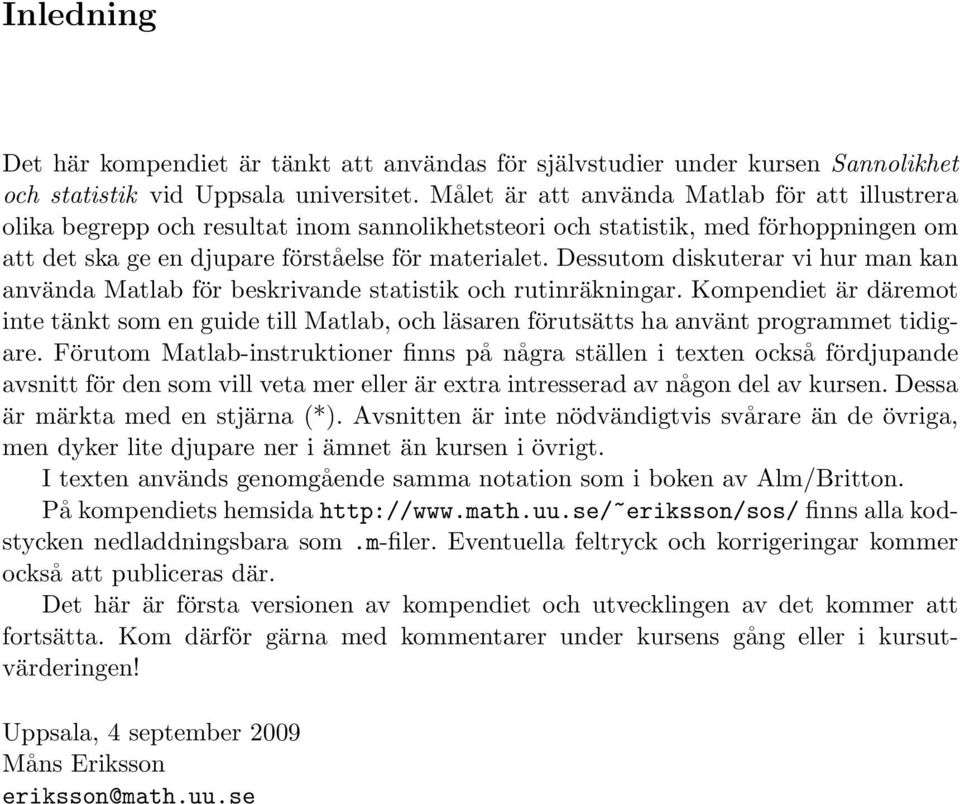 Dessutom diskuterar vi hur man kan använda Matlab för beskrivande statistik och rutinräkningar.