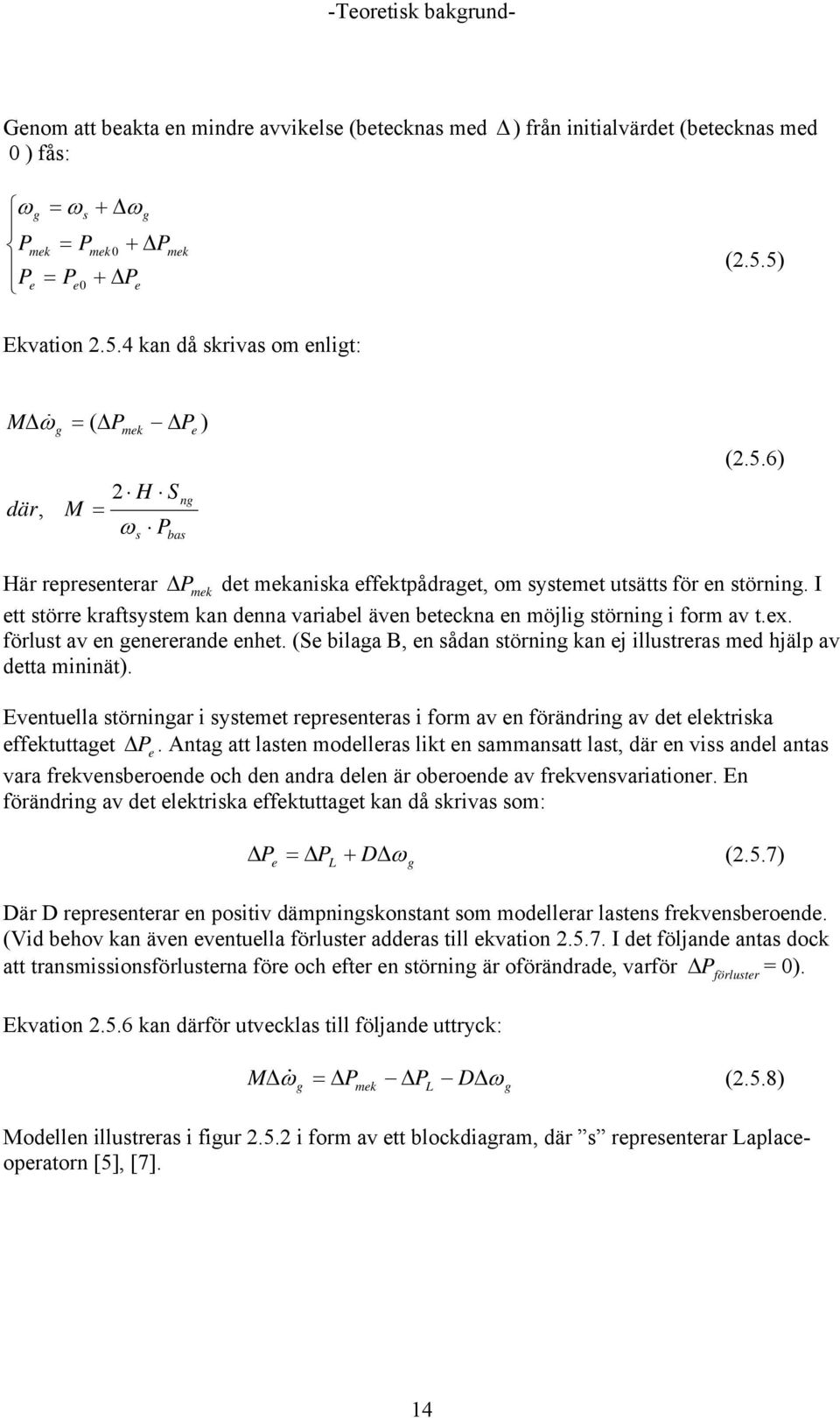 I ett större kraftsystem kan denna variabel även beteckna en möjlig störning i form av t.ex. förlust av en genererande enhet.