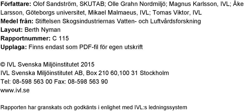 Rapportnummer: C 115 Upplaga: Finns endast som PDF-fil för egen utskrift IVL Svenska Miljöinstitutet 215 IVL Svenska