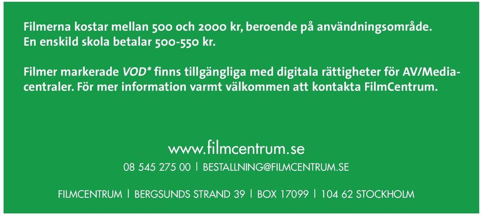 Filmer markerade VOD* finns tillgängliga med digitala rättigheter för AV/Mediacentraler.