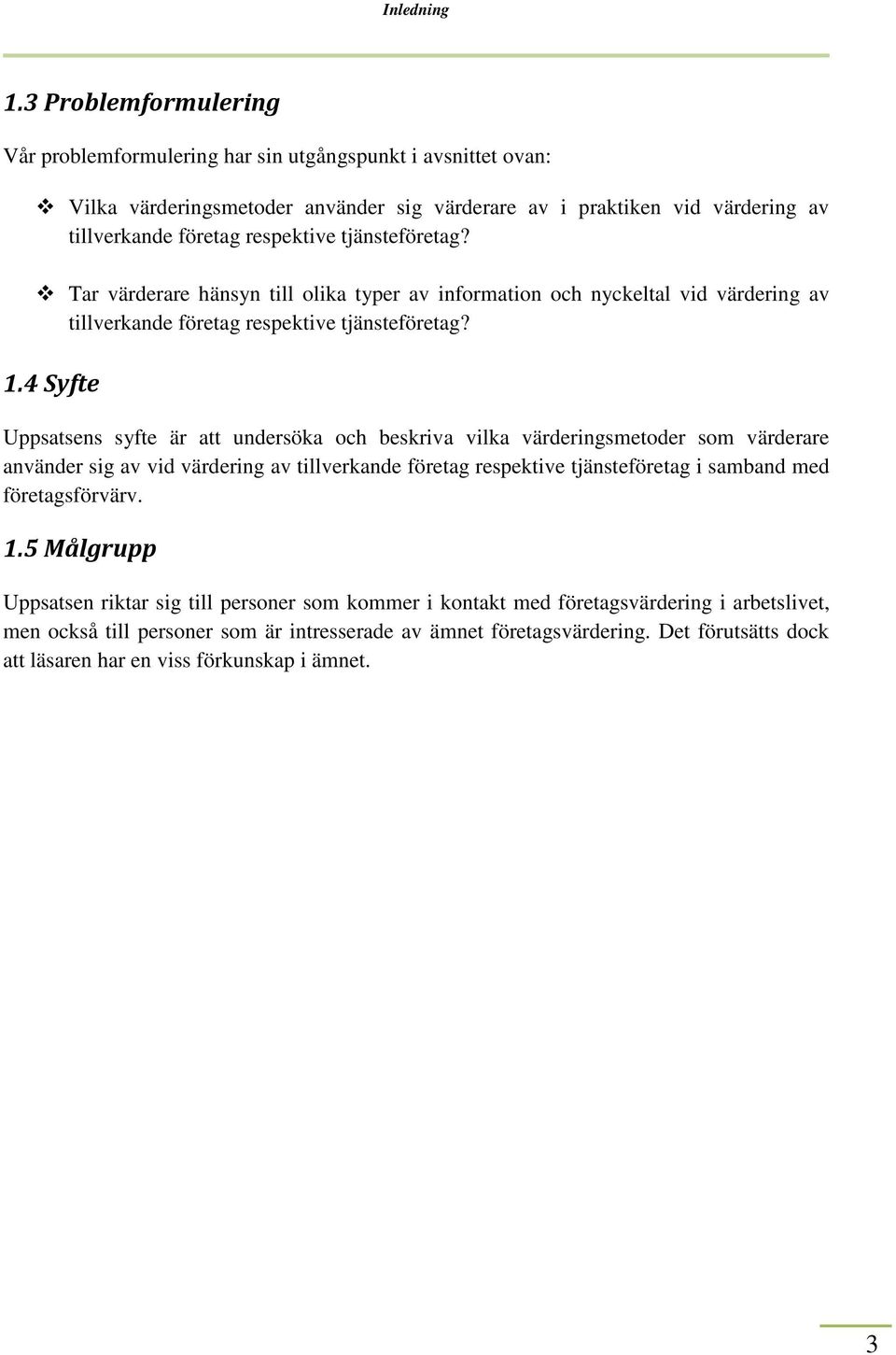 tjänsteföretag? Tar värderare hänsyn till olika typer av information och nyckeltal vid värdering av tillverkande företag respektive tjänsteföretag? 1.