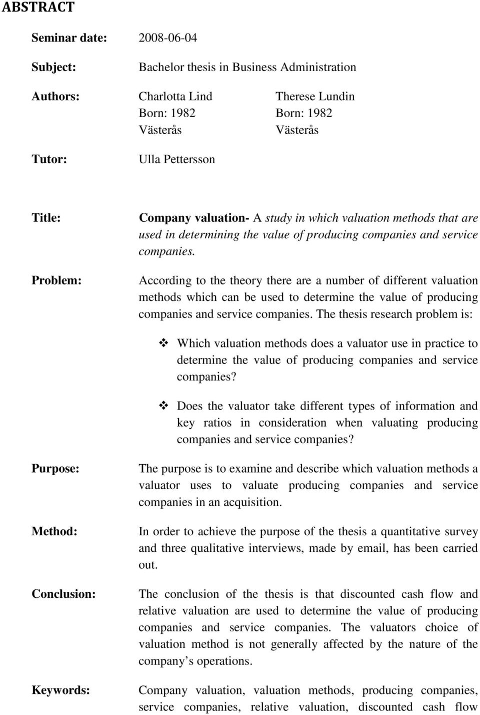 According to the theory there are a number of different valuation methods which can be used to determine the value of producing companies and service companies.