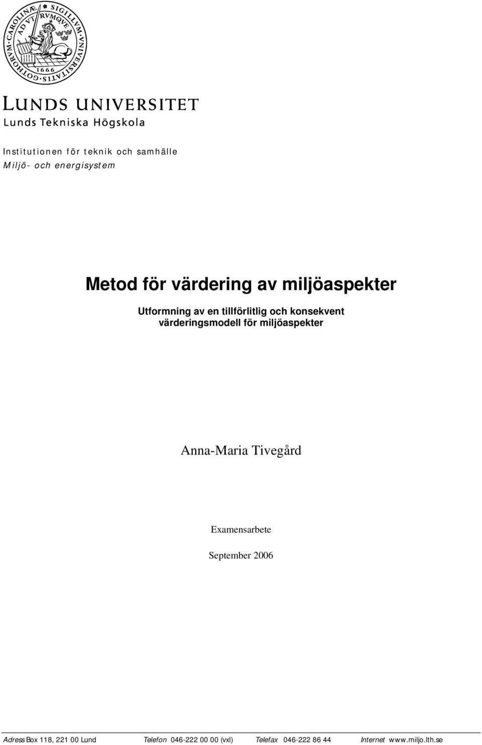 för miljöaspekter Anna-Maria Tivegård Examensarbete September 2006 Adress Box 118,