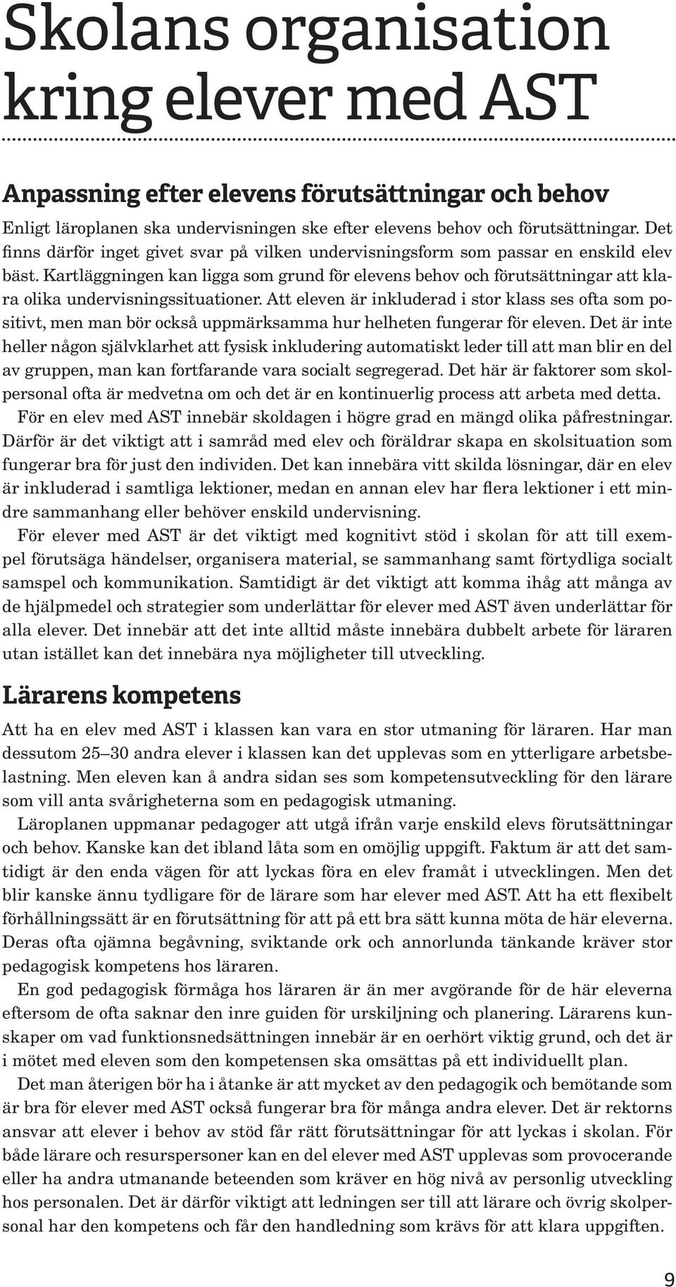 Kartläggningen kan ligga som grund för elevens behov och förutsättningar att klara olika undervisningssituationer.