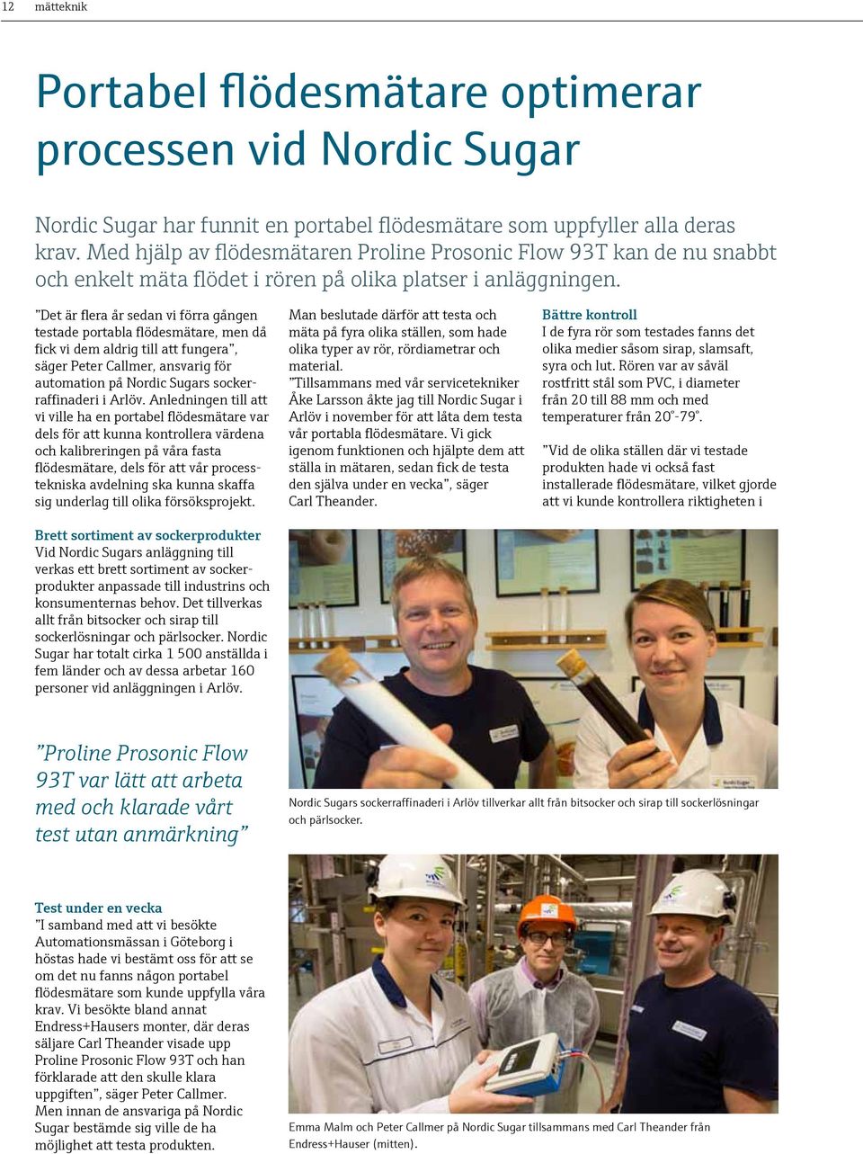 Det är flera år sedan vi förra gången testade portabla flödesmätare, men då fick vi dem aldrig till att fungera, säger Peter Callmer, ansvarig för automation på Nordic Sugars sockerraffinaderi i