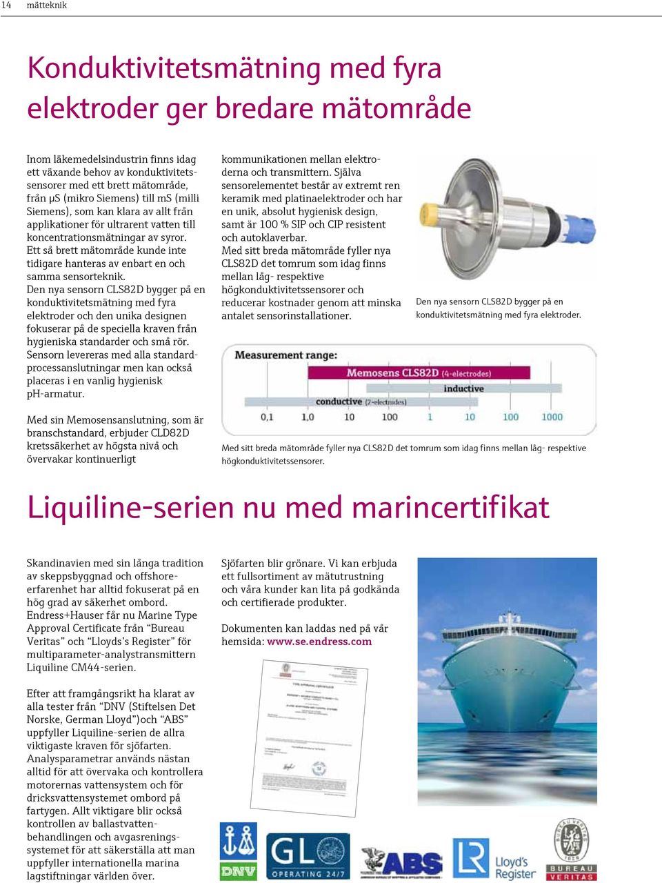 Ett så brett mätområde kunde inte tidigare hanteras av enbart en och samma sensorteknik.