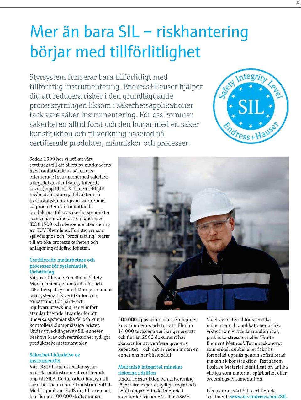 För oss kommer säkerheten alltid först och den börjar med en säker konstruktion och tillverkning baserad på certifierade produkter, människor och processer.