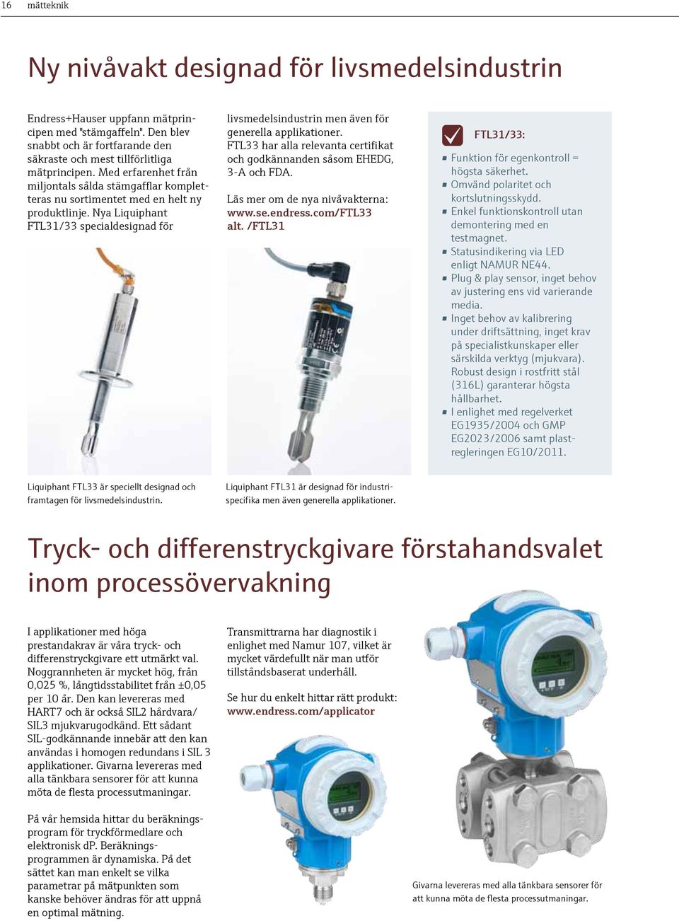 Nya Liquiphant FTL31/33 specialdesignad för livsmedelsindustrin men även för generella applikationer. FTL33 har alla relevanta certifikat och godkännanden såsom EHEDG, 3-A och FDA.