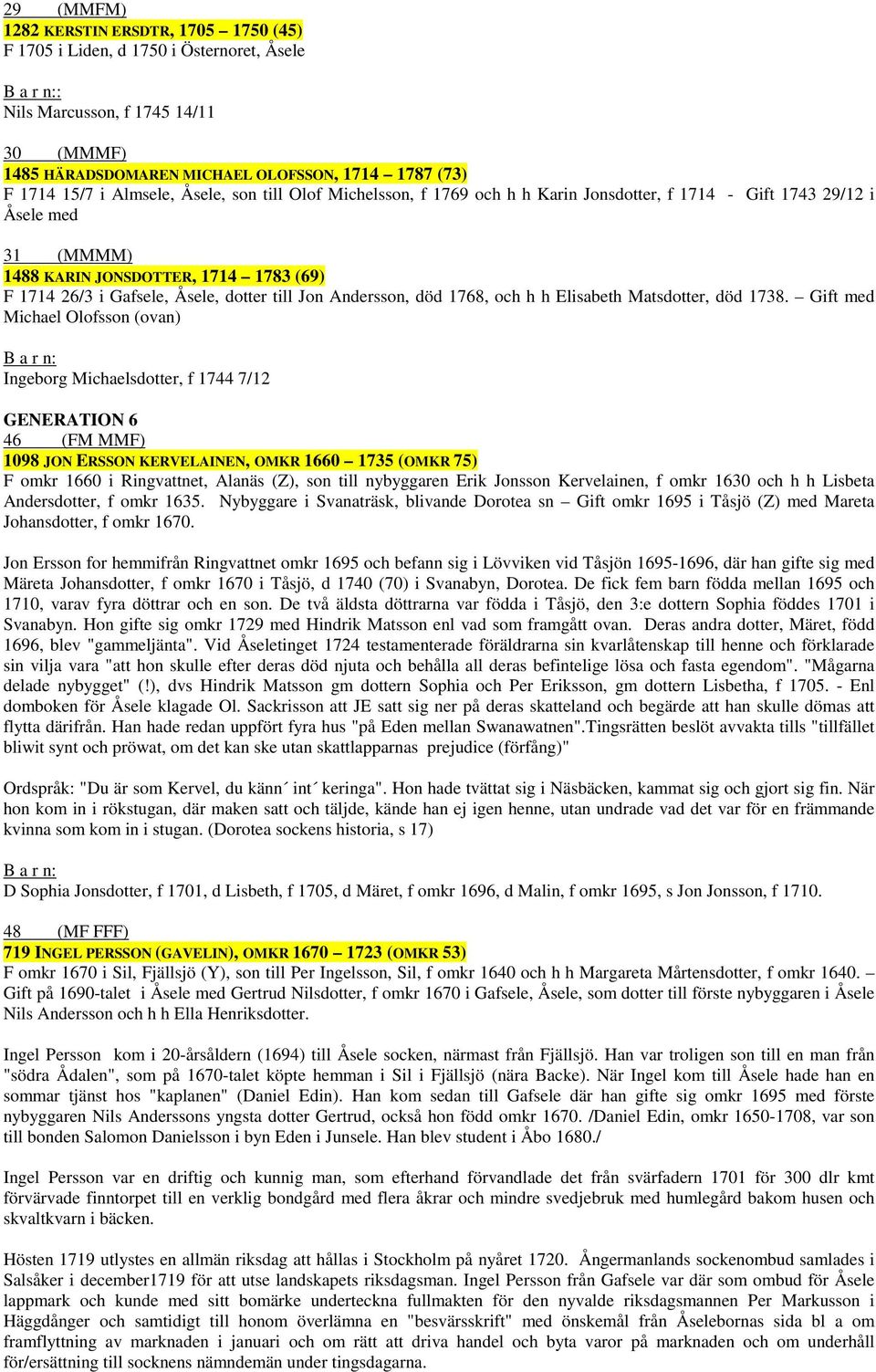 till Jon Andersson, död 1768, och h h Elisabeth Matsdotter, död 1738.