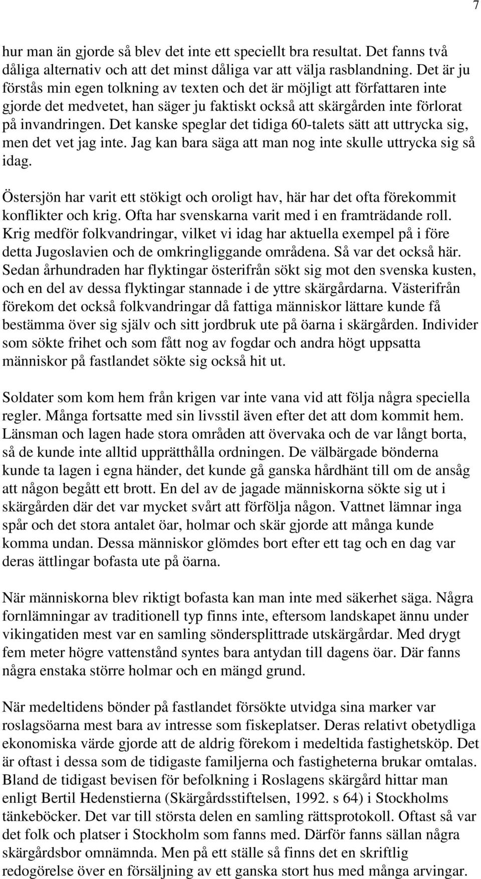 Det kanske speglar det tidiga 60-talets sätt att uttrycka sig, men det vet jag inte. Jag kan bara säga att man nog inte skulle uttrycka sig så idag.