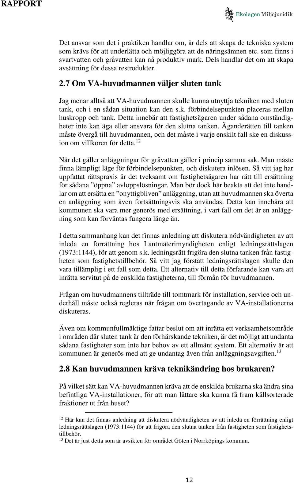 7 Om VA-huvudmannen väljer sluten tank Jag menar alltså att VA-huvudmannen skulle kunna utnyttja tekniken med sluten tank, och i en sådan situation kan den s.k. förbindelsepunkten placeras mellan huskropp och tank.