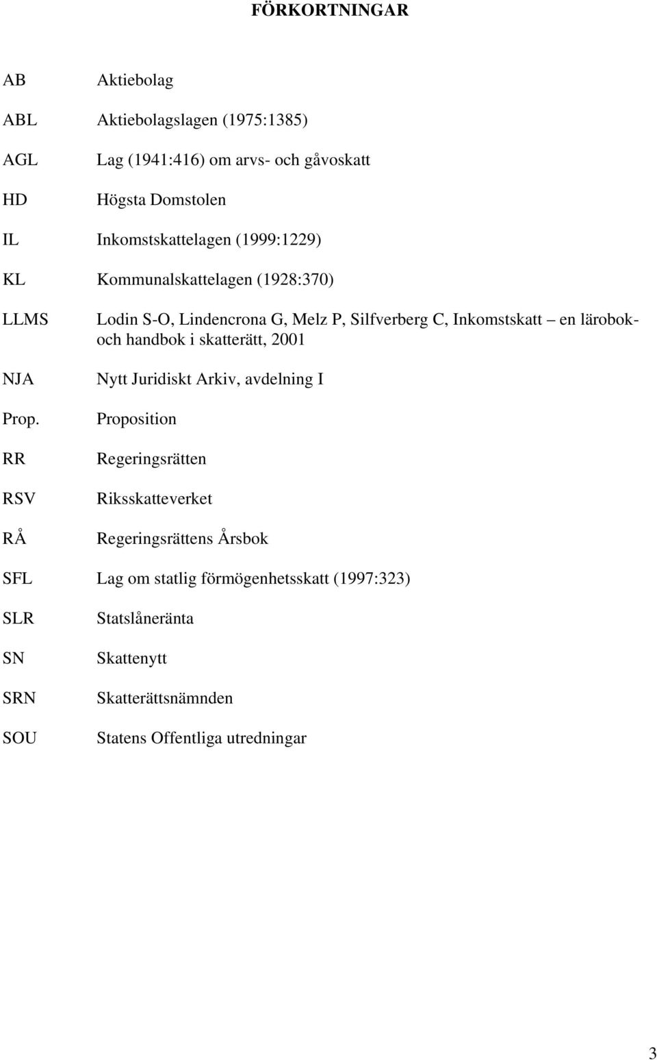 RR RSV RÅ Lodin S-O, Lindencrona G, Melz P, Silfverberg C, Inkomstskatt en lärobokoch handbok i skatterätt, 2001 Nytt Juridiskt Arkiv,