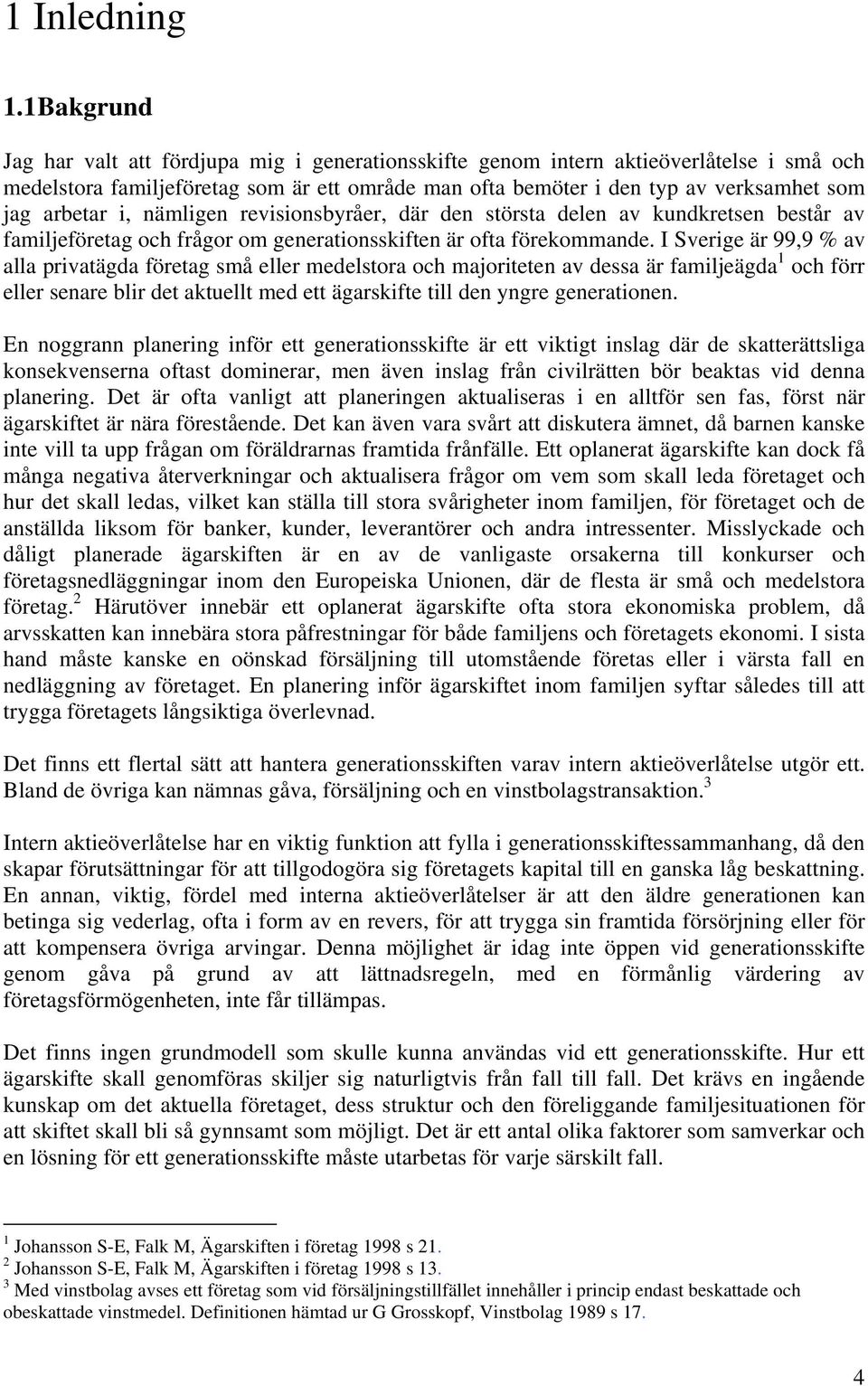 arbetar i, nämligen revisionsbyråer, där den största delen av kundkretsen består av familjeföretag och frågor om generationsskiften är ofta förekommande.