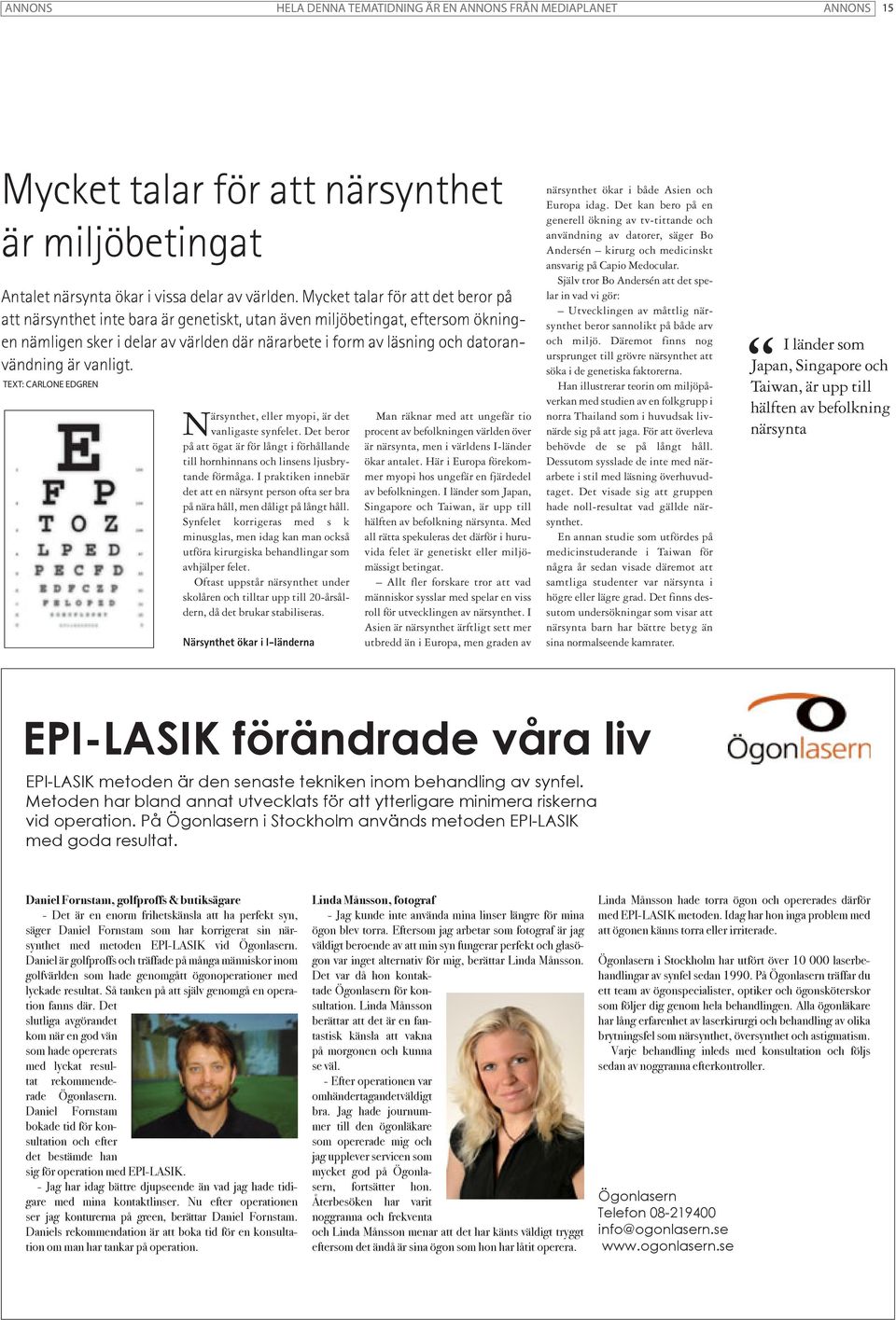 datoranvändning är vanligt. TEXT: CARLONE EDGREN Närsynthet, eller myopi, är det vanligaste synfelet.