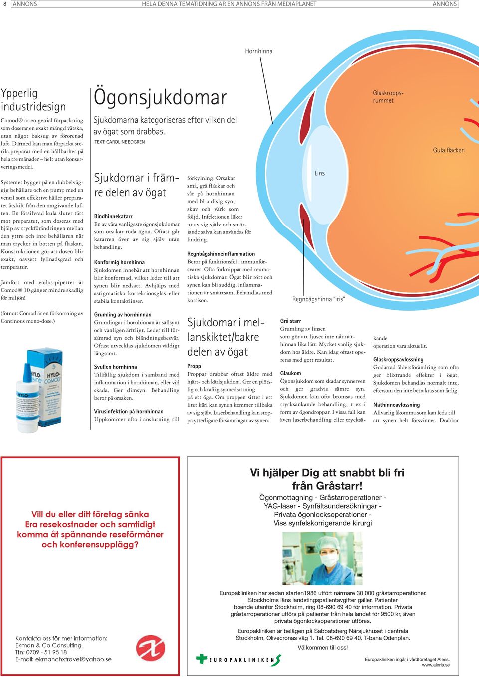 Systemet bygger på en dubbelväggig behållare och en pump med en ventil som effektivt håller preparatet åtskilt från den omgivande luften.