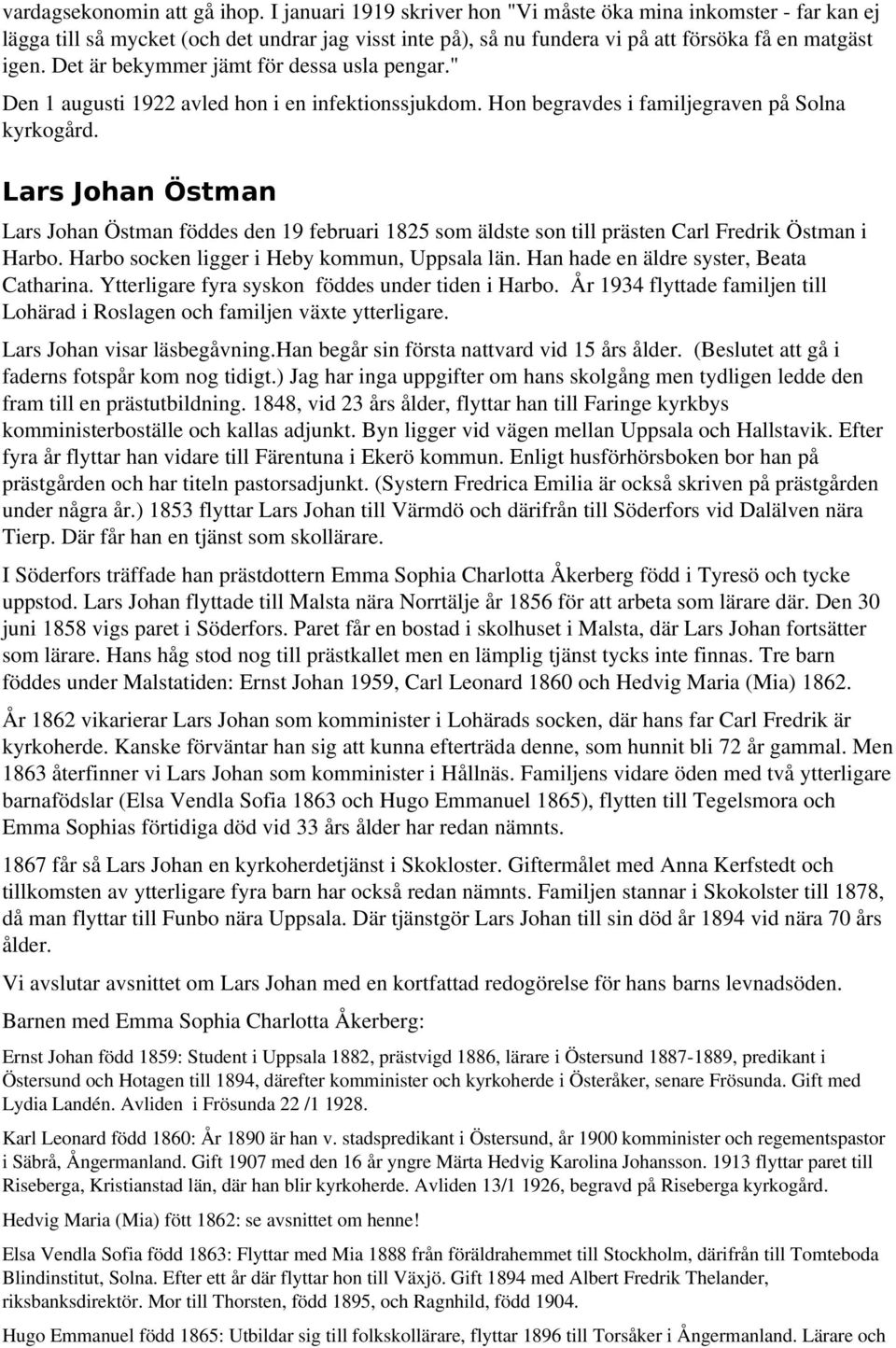 Det är bekymmer jämt för dessa usla pengar." Den 1 augusti 1922 avled hon i en infektionssjukdom. Hon begravdes i familjegraven på Solna kyrkogård.