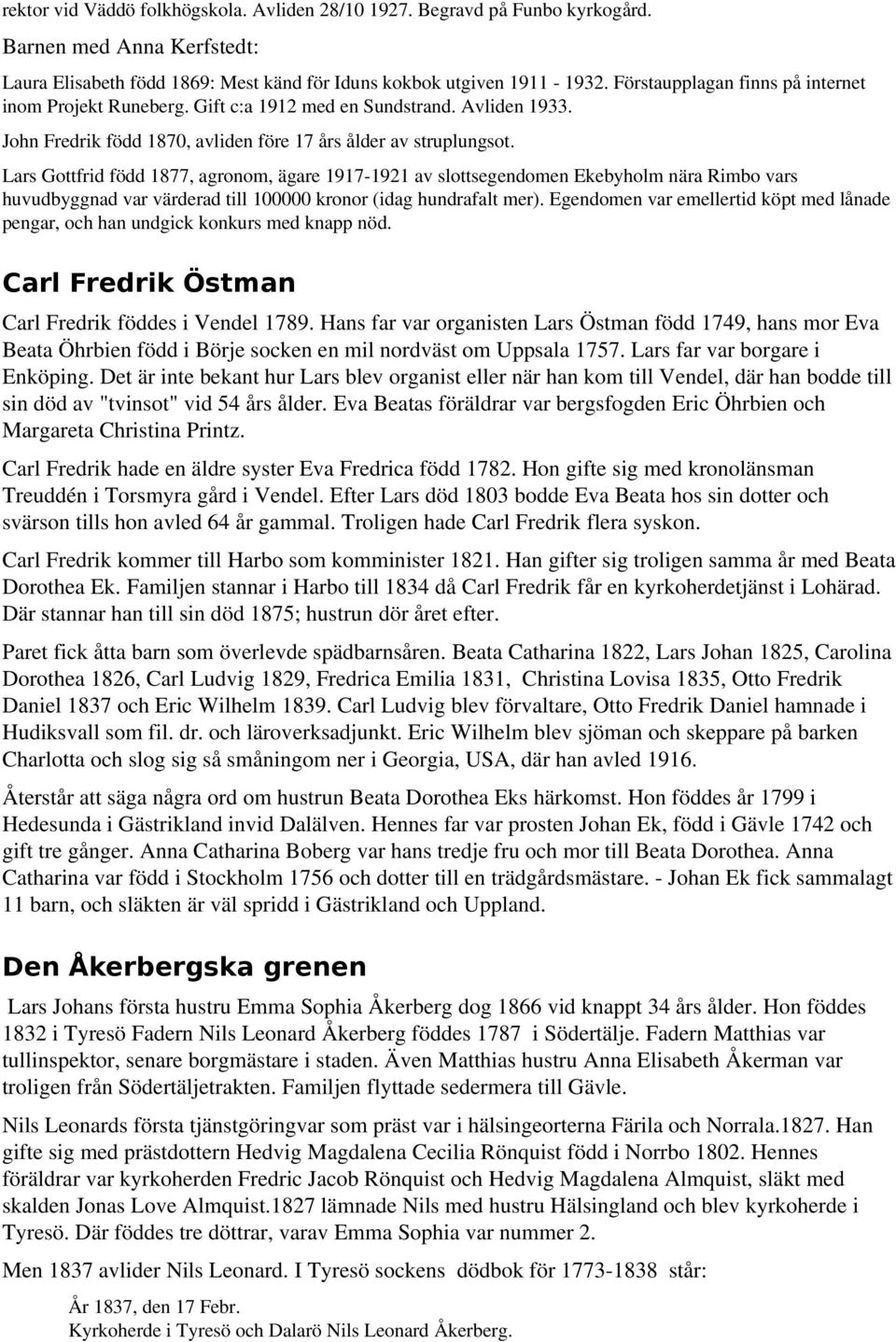 Lars Gottfrid född 1877, agronom, ägare 1917 1921 av slottsegendomen Ekebyholm nära Rimbo vars huvudbyggnad var värderad till 100000 kronor (idag hundrafalt mer).