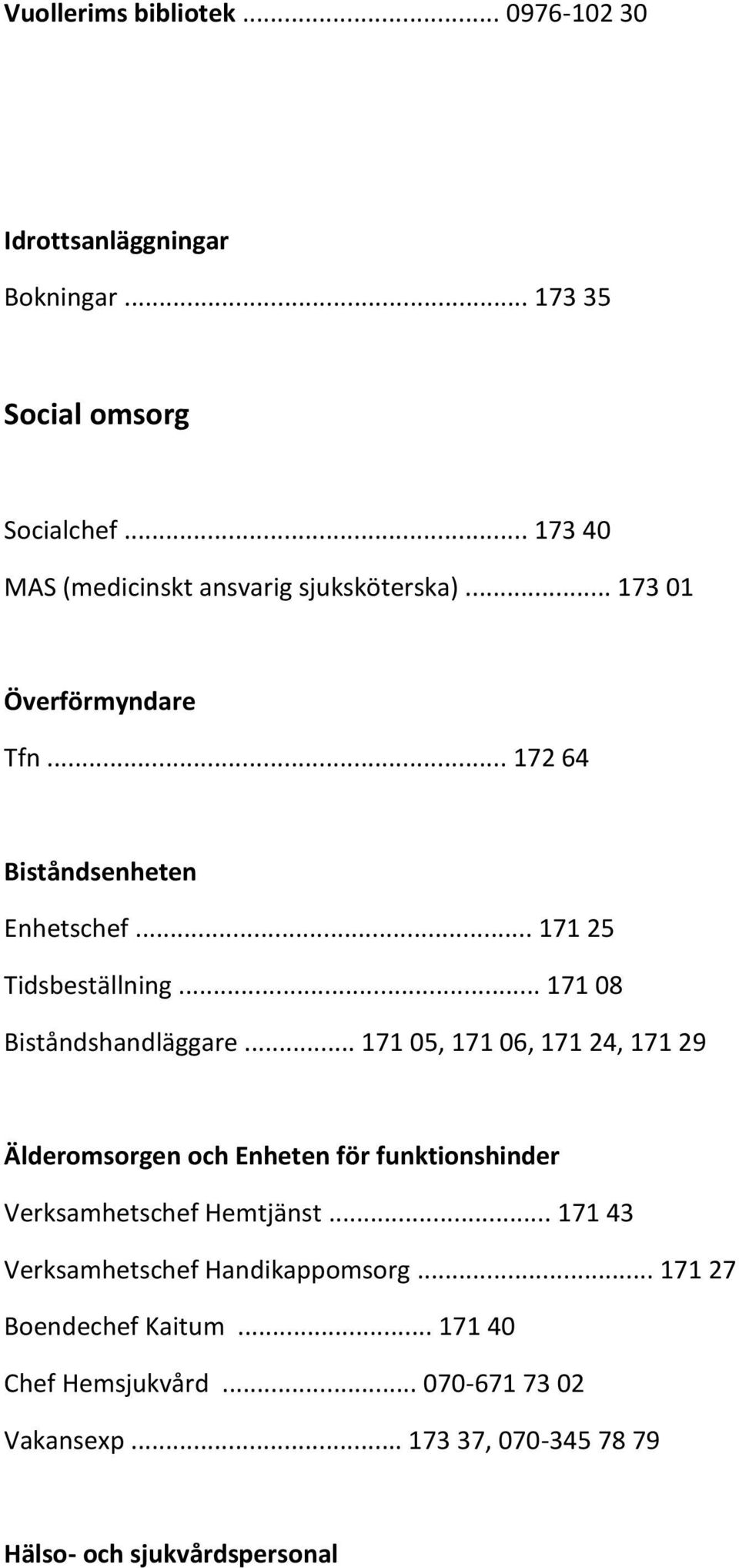 .. 171 25 Tidsbeställning... 171 08 Biståndshandläggare.