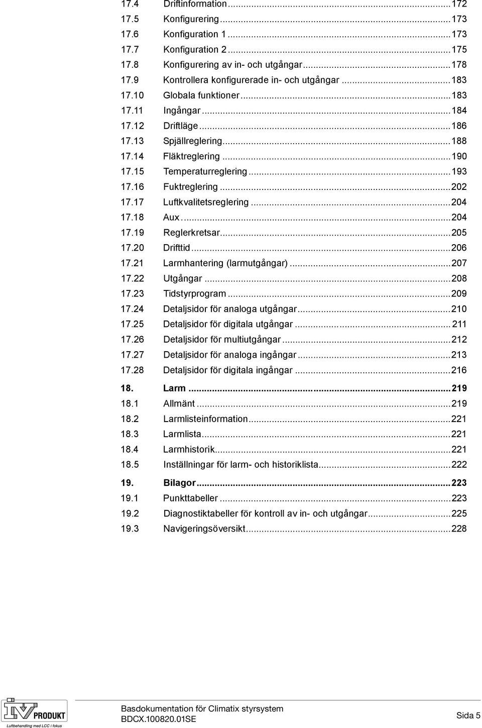 17 Luftkvalitetsreglering...204 17.18 Aux...204 17.19 Reglerkretsar...205 17.20 Drifttid...206 17.21 Larmhantering (larmutgångar)...207 17.22 Utgångar...208 17.23 Tidstyrprogram...209 17.