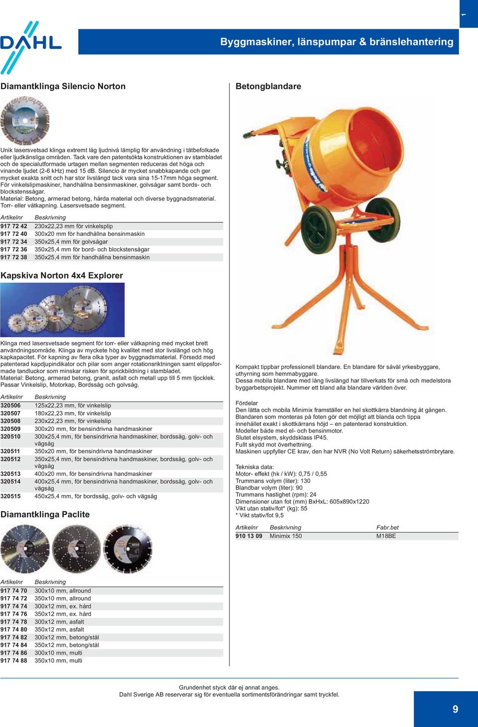 Silencio är mycket snabbkapande och ger mycket exakta snitt och har stor livslängd tack vara sina 15-17mm höga segment.