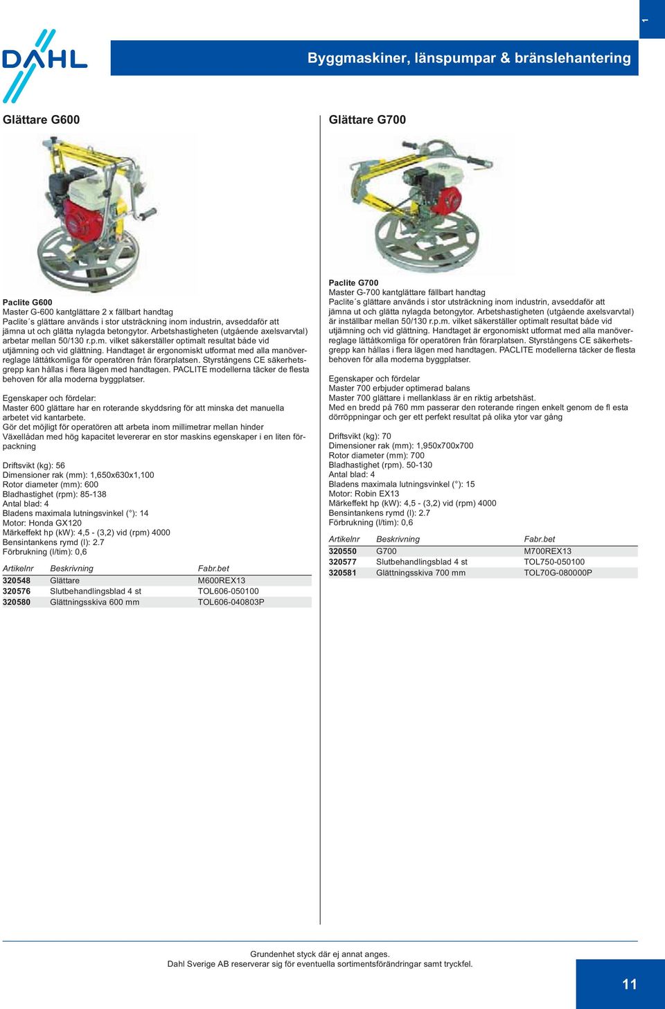 Handtaget är ergonomiskt utformat med alla manöverreglage lättåtkomliga för operatören från förarplatsen. Styrstångens CE säkerhetsgrepp kan hållas i flera lägen med handtagen.