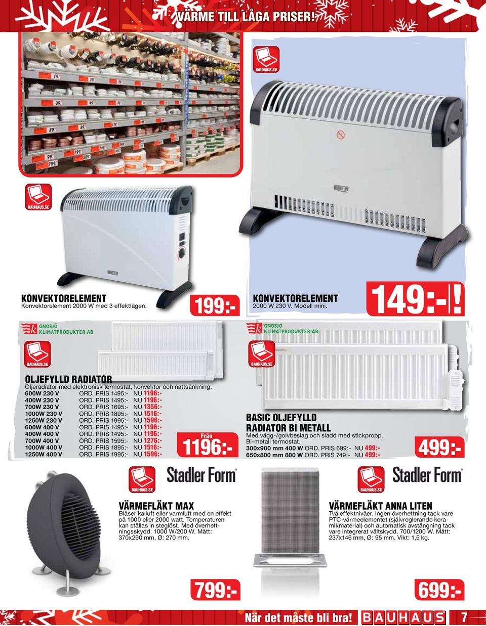 pris 1695:- NU 1356:- 1000W 230 V Ord. pris 1895:- NU 1516:- 1250W 230 V Ord. pris 1995:- NU 1596:- 600W 400 V Ord. pris 1495:- NU 1196:- 400W 400 V Ord. pris 1495:- NU 1196:- 700W 400 V Ord.