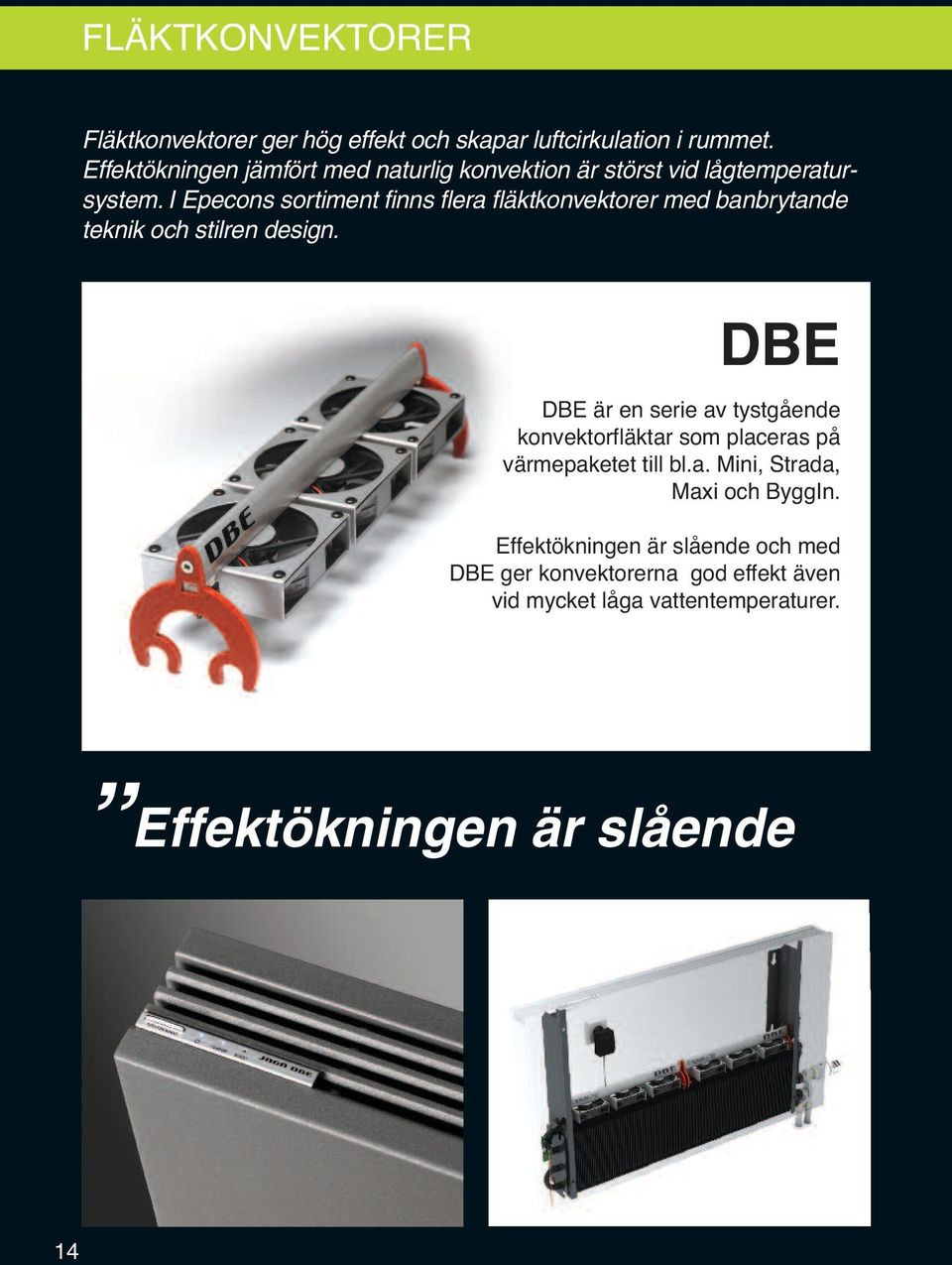 I Epecons sortiment finns flera fläktkonvektorer med banbrytande teknik och stilren design.