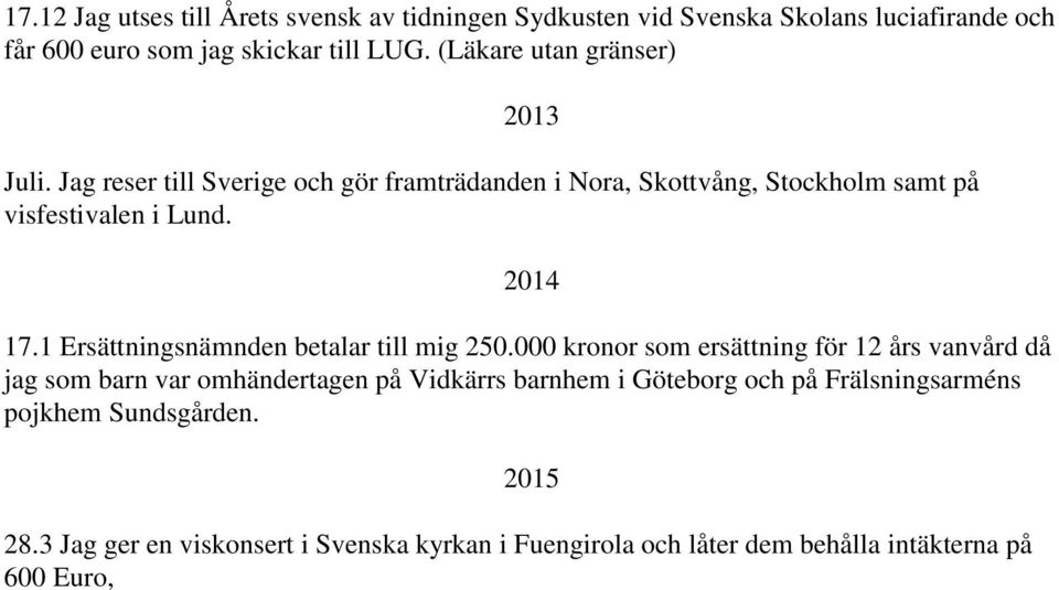 1 Ersättningsnämnden betalar till mig 250.