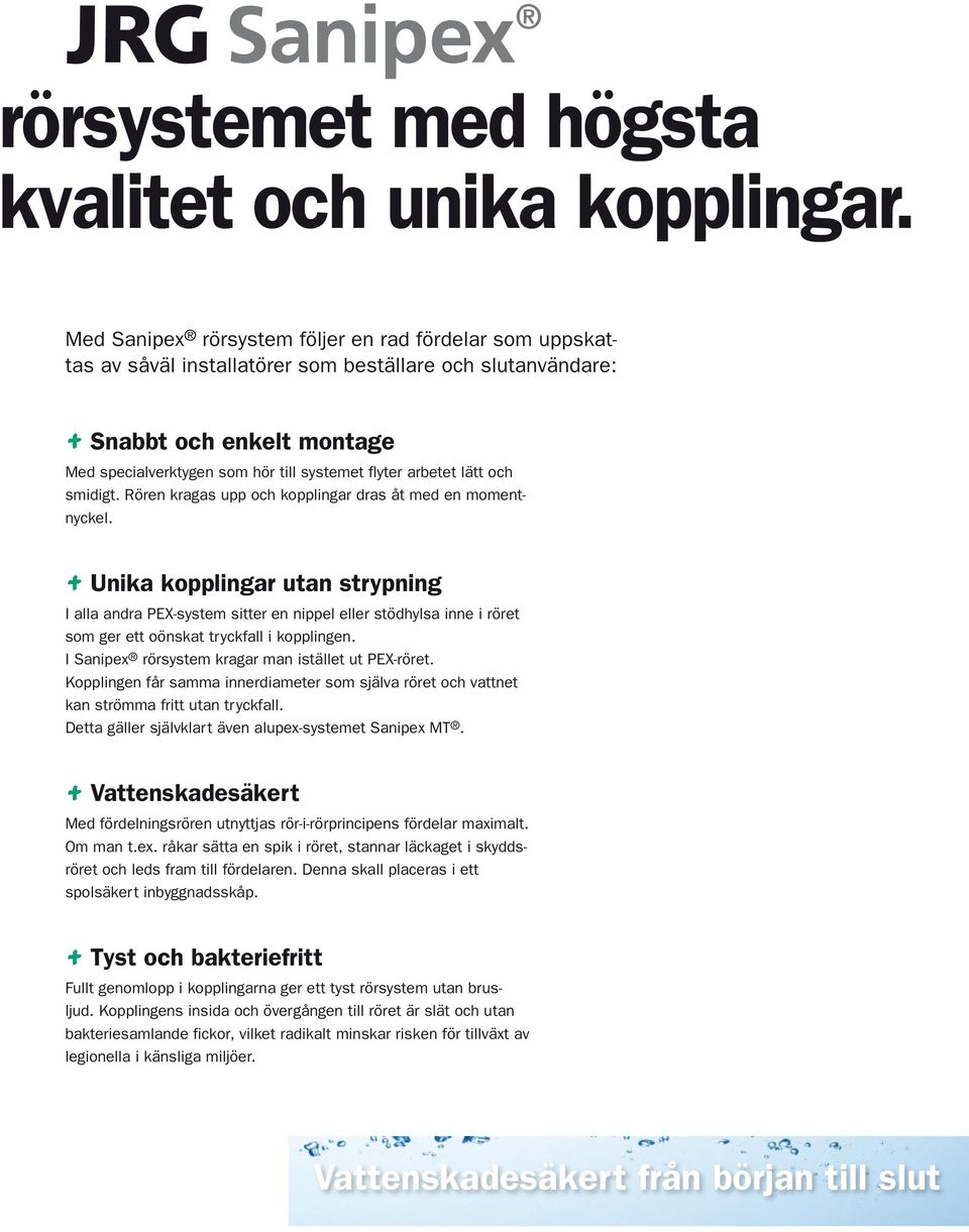 arbetet lätt och smidigt. Rören kragas upp och kopplingar dras åt med en momentnyckel.